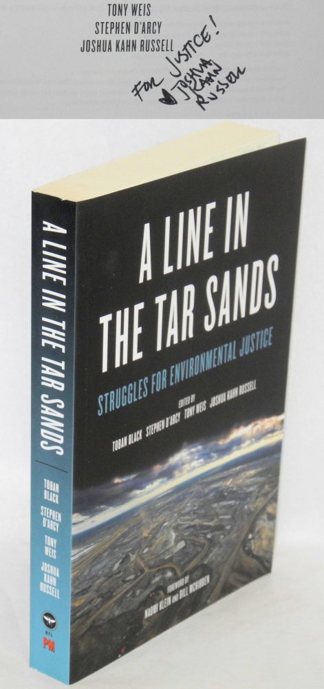 Cat.No: 192034 A line in the tar sands, struggles for environmental justice. Foreword by Naomi Klein and Bill McKibben. Toban Black, eds, Stephen D'Arcy Joshua Kahn Russell, Tony Weis, and.