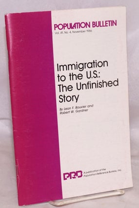 Cat.No: 19204 Immigration to the U.S.: the unfinished story. Leon F. Bouvier, Robert W....