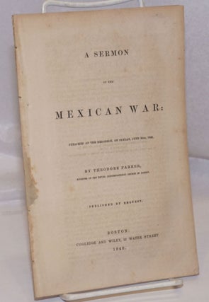 Cat.No: 192182 A sermon of the Mexican War preached at the Melodeon, on Sunday, June...