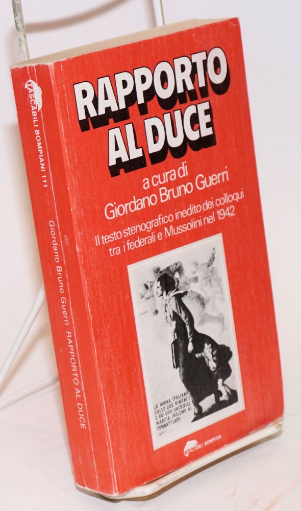 Cat.No: 192260 Rapporto al Duce: Il testo stenografico inedito dei colloqui tra i federali e Mussolini nel 1942. Giordano Bruno Guerri.
