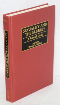 Cat.No: 192319 Sexuality and the elderly: a research guide. Bonnie L. Walker, compiler