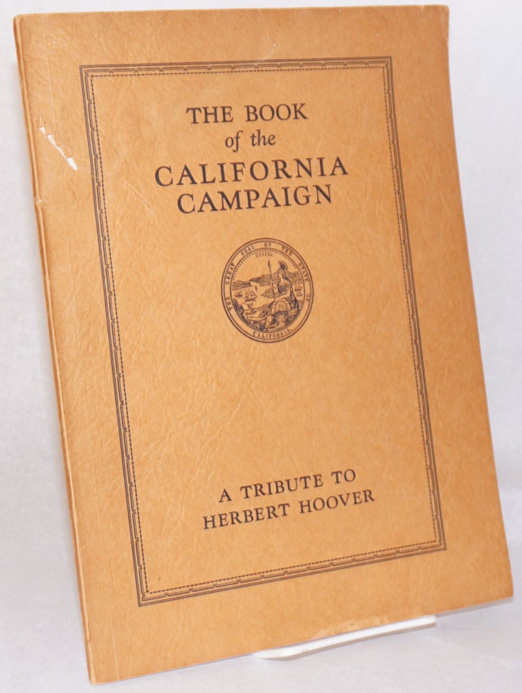 Cat.No: 192464 Book of the California campaign: a tribute to Herbert Hoover. Herbert Hoover, Robert A. Condee.