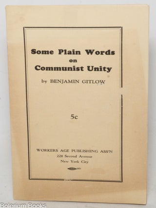 Cat.No: 192638 Some plain words on Communist unity. Benjamin Gitlow