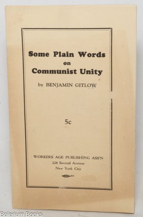 Cat.No: 192638 Some plain words on Communist unity. Benjamin Gitlow