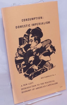 Cat.No: 192680 Consumption: domestic imperialism. A new left introduction to the...