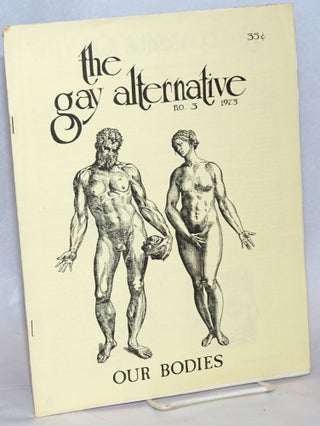 Cat.No: 192694 The Gay Alternative: #3, 1973; our bodies. Jeff Escoffier, Edward Field,...
