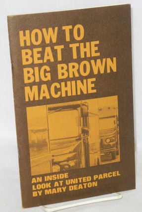 Cat.No: 192784 How to Beat the Big Brown Machine: an inside look at United Parcel. Mary...