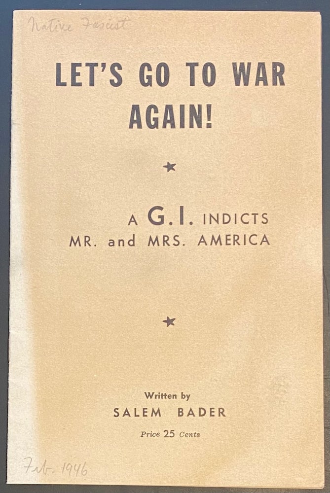 Cat.No: 192807 Let's go to war again! A G.I. indicts Mr. and. Salem Bader