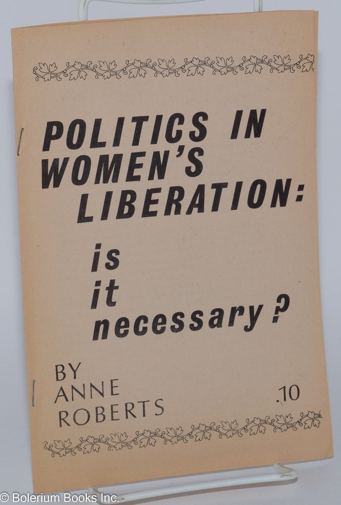 Cat.No: 192811 Politics in women's liberation: is it necessary? Anne Roberts.