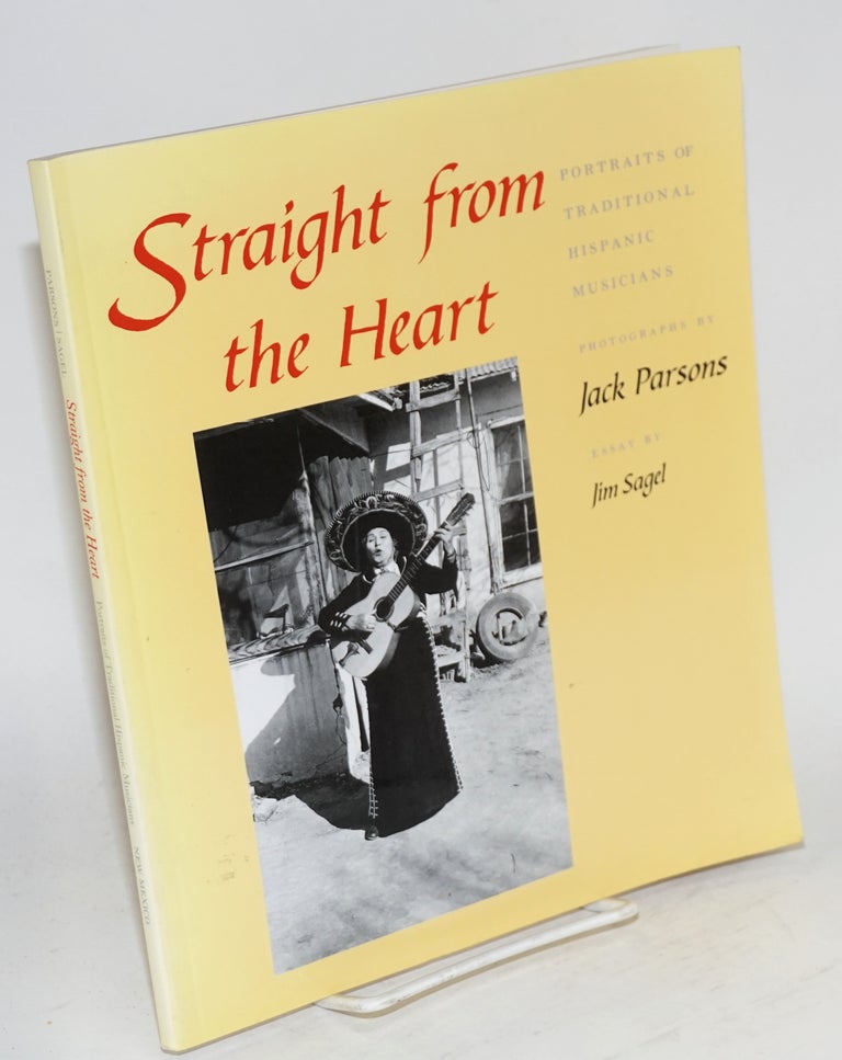 Cat.No: 19284 Straight from the heart; portraits of traditional Hispanic musicians. Jack Parsons, photographs, essay Jim Sagel, Jack Loeffler.