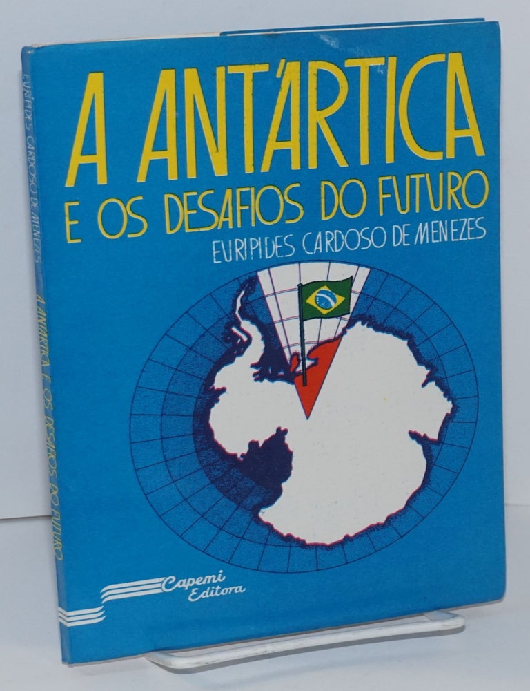 Cat.No: 192927 A Ant&aacute;rtica e os Desafios do Futuro. Euripedes Cardoso de Menezes.