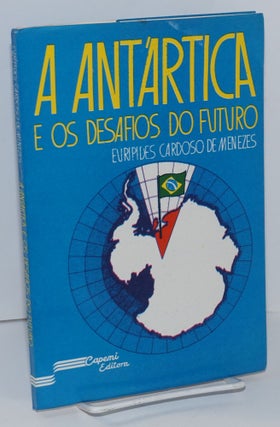 Cat.No: 192927 A Antártica e os Desafios do Futuro. Euripedes Cardoso de Menezes