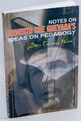 Cat.No: 193105 Notes on Ernesto Che Guevara's Ideas on Pedagogy. Lidia Turner Marti