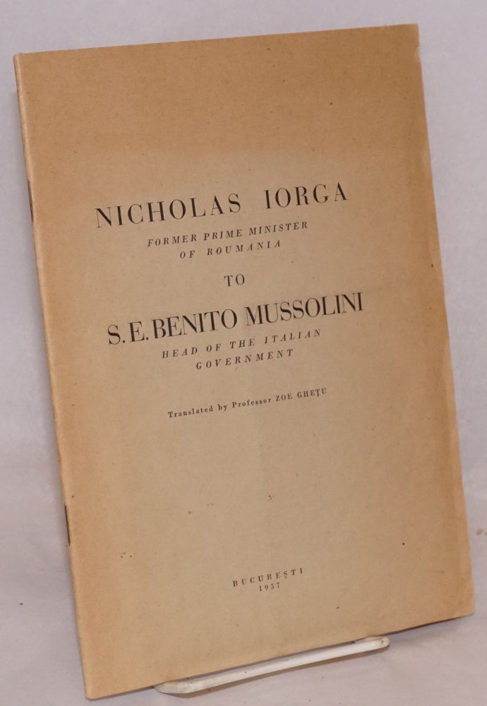 Cat.No: 193111 Nicholas Iorga, former Prime minister of Romania: to S.E. Benito Mussolini, head of the Italian government. Translated by Zoe Ghetu. Nicholas Iorga.