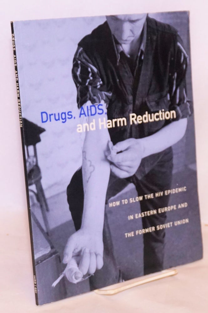 Cat.No: 193330 Drugs, AIDS, and harm reduction: how to slow the HIV epidemic in Eastern Europe and the former Soviet Union. Kasia Malinowska-Sempruch.