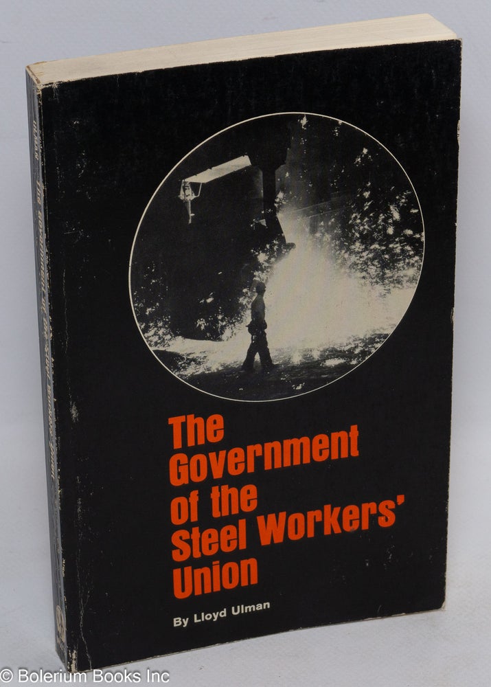 Cat.No: 1935 The government of the Steel Workers' Union. Lloyd Ulman.