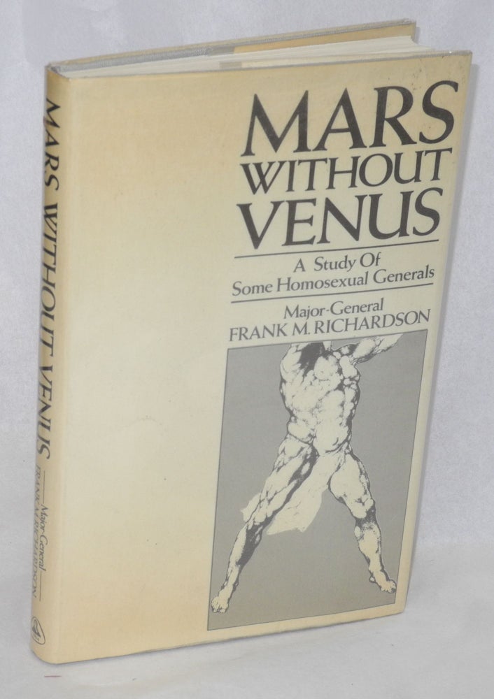 Cat.No: 19373 Mars Without Venus; a study of some homosexual generals. Major-General Frank M. Richardson.