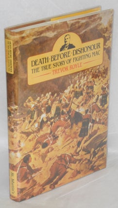 Cat.No: 19374 Death before dishonour; the true story of Fighting Mac. Trever Royle