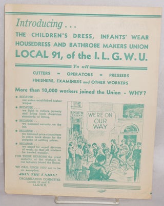 Introducing... The Children's Dress, Infant's Wear, Housedress and Bathrobe Makers Union. Local 91, of the ILGWU