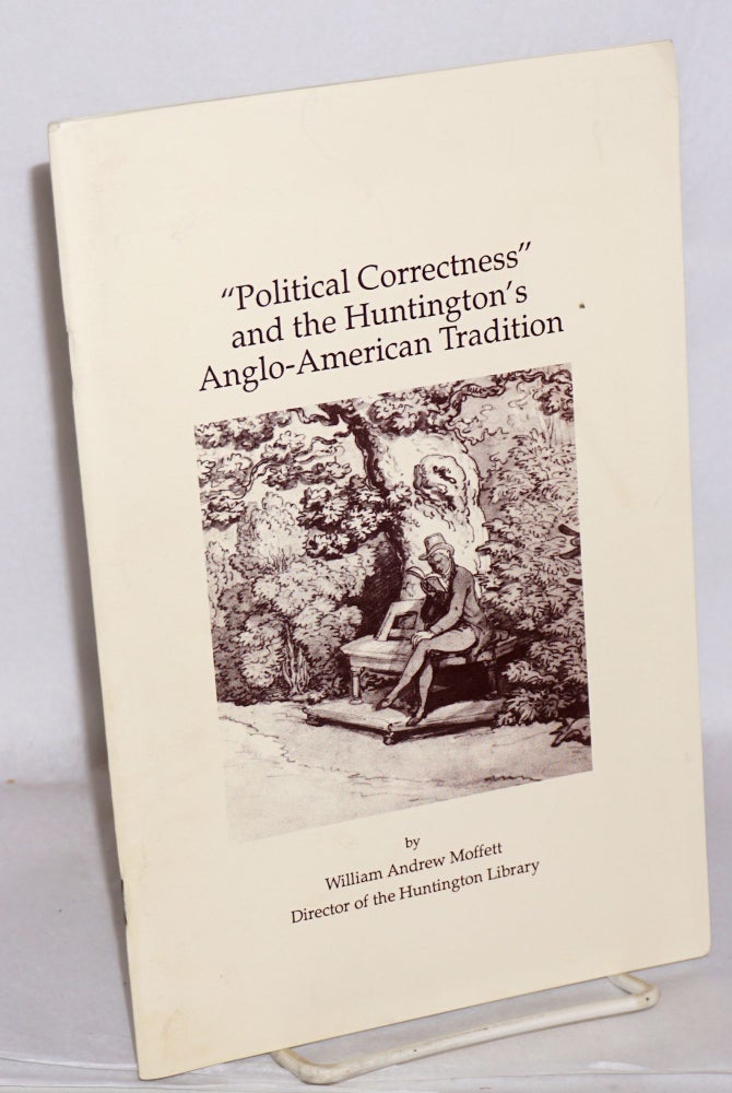 Cat.No: 193862 "Political correctness" and the Huntington's Anglo-American tradition. Founder's Day, February 24, 1992. William Andrew Moffett.