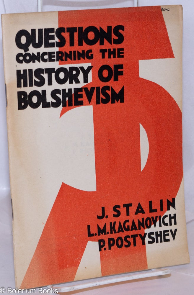 Cat.No: 193883 Questions concerning the history of Bolshevism: a symposium. Josef Stalin, L. M. Kaganovich, P. P. Postyshev.