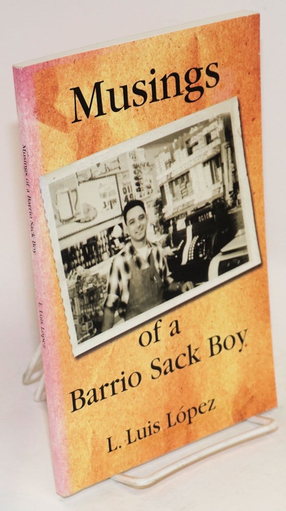 Cat.No: 193972 Musings of a Barrio sack boy in English, Spanish and Spanglish. L. Luis López.