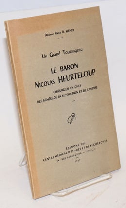 Cat.No: 194020 Un grand tourangeau, le Baron Nicolas Heurteloup: chirugien en chef des...