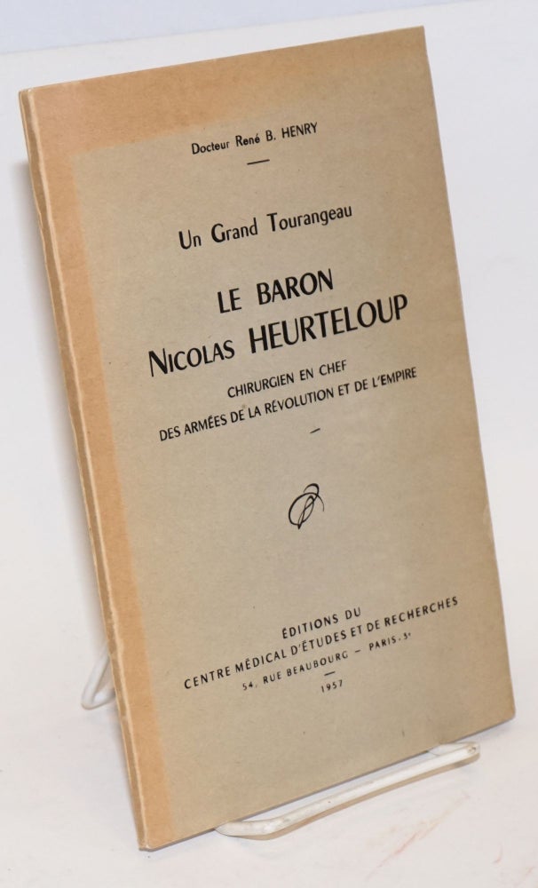 Cat.No: 194020 Un grand tourangeau, le Baron Nicolas Heurteloup: chirugien en chef des armées de la Révolution et de l'Empire. Dr. Rene B. Henry.