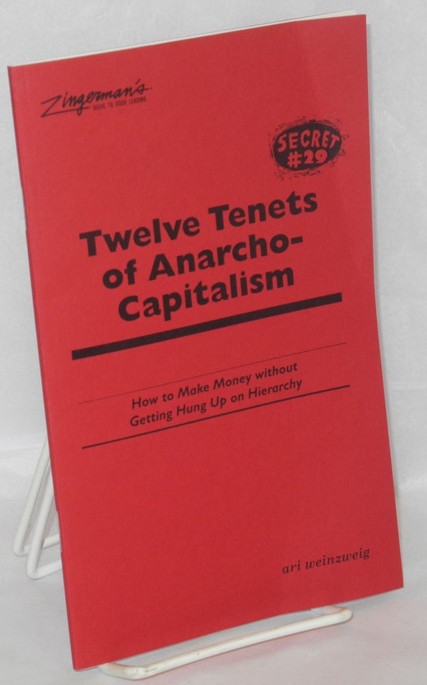 Cat.No: 194067 Twelve tenets of anarcho-capitalism; how to make money without getting hung up on hierarchy. Excerpted from Zingerman's Guide to Good Leading, Part 2: A Lapsed Anarchist's Approach to Being a Better Leader. Ari Weinzweig.
