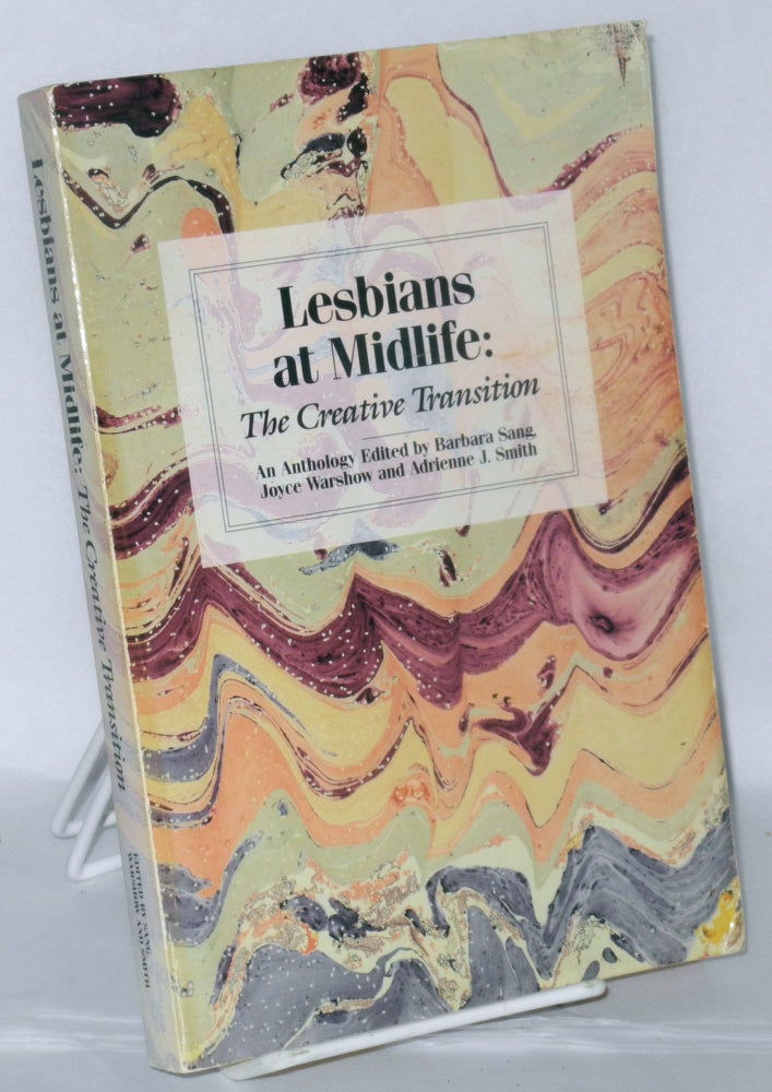 Cat.No: 19407 Lesbians at Midlife: the creative transition, an anthology. Barbara Sang, Joyce Warshow, Adrienne J. Smith.