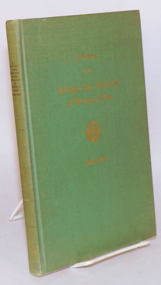 Cat.No: 194200 A history of the Michigan State Federation of Women's Clubs 18965 - 1953. Blanch Blynn Maw, Edith V. Alford, compiler.