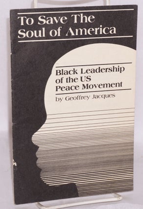 Cat.No: 19421 To Save the Soul of America: black leadership of the US peace movement....