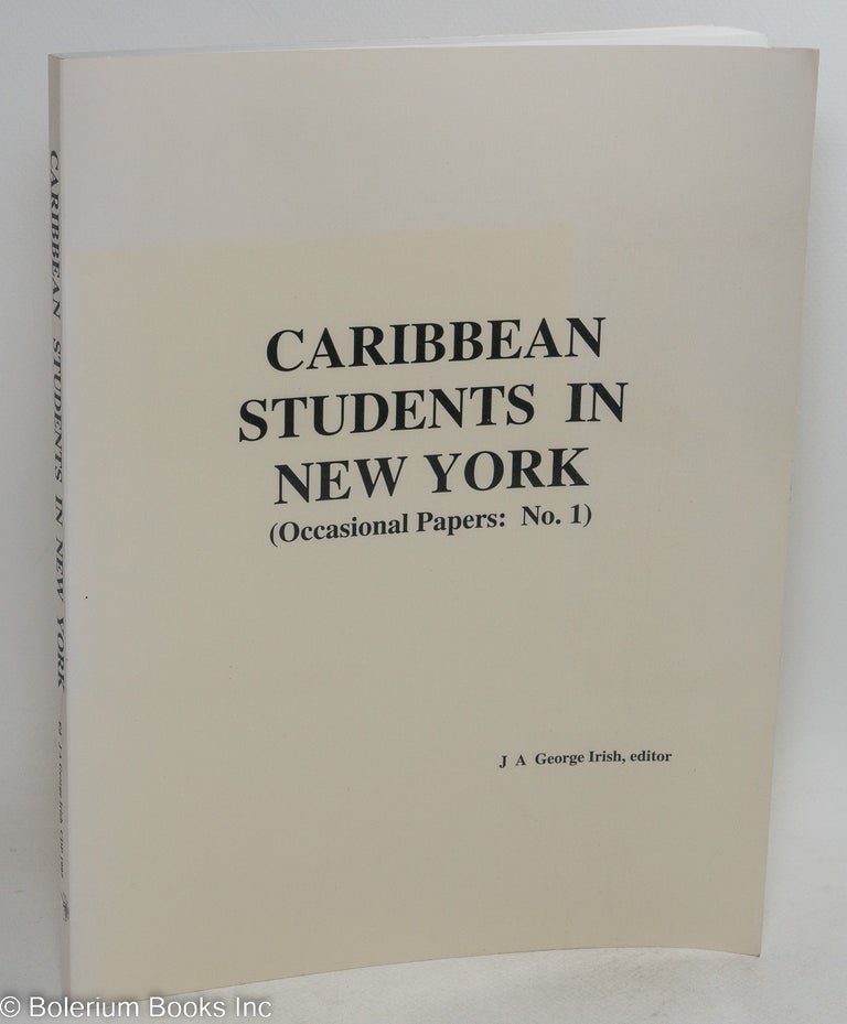 Cat.No: 194219 Caribbean students in New York (occasional papers: no. 1). J. A. George Irish, Clement B. G. London Karl Folkes, Maureen Ciano.