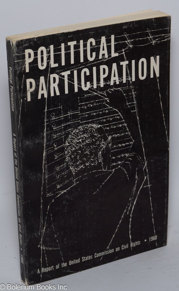 Cat.No: 19422 Political participation; a study of the participation by Negroes in the electoral and political processes in 10 southern states since passage of the Voting Rights Act of 1965. United States Commission on Civil Rights.