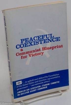 Cat.No: 194362 Peaceful coexistence: a Communist blueprint for victory. American Bar...
