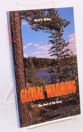 Cat.No: 194399 Global Warming: the rest of the story. Gerd R. Weber