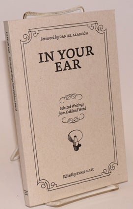 Cat.No: 194434 In your ear: selected writings from Oakland Word. Kenji C. Liu, foreword...