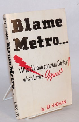 Cat.No: 194570 Blame Metro ... when urban renewal strikes! When laws oppress. Jo Hindman