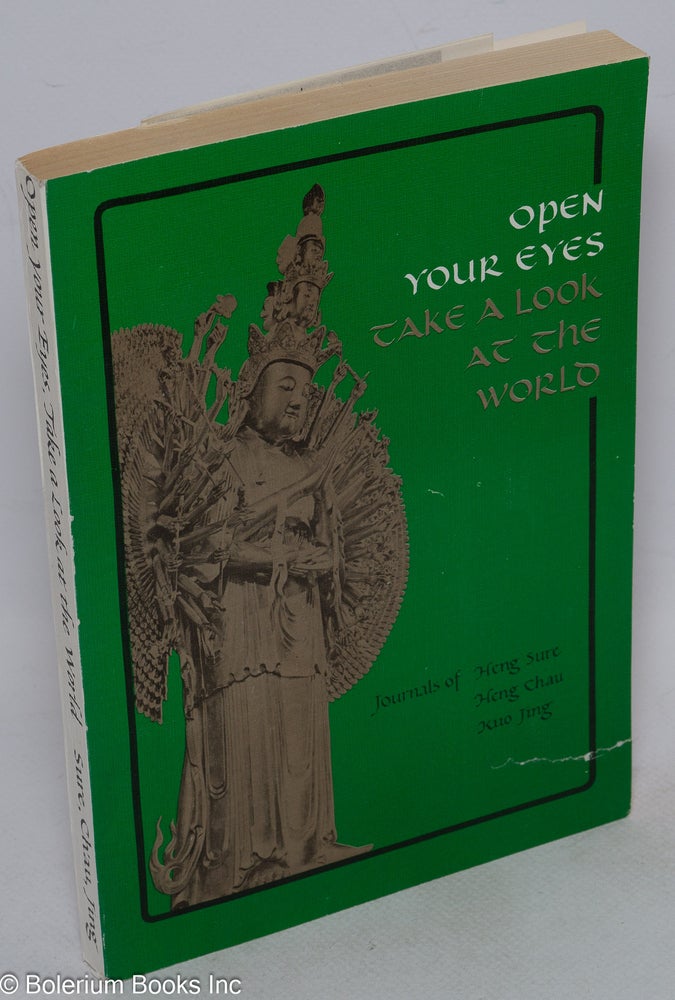 Cat.No: 194610 Open your eyes, take a look at the world: journals of the Sino-American Buddhist Association, Dharma Realm Buddhist University, Delegation to Asia. Heng Sure, Heng Chau, Kuo Jing.