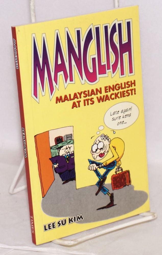 Cat.No: 194615 Manglish: Malaysian English at its wackiest. Su Kim Lee.