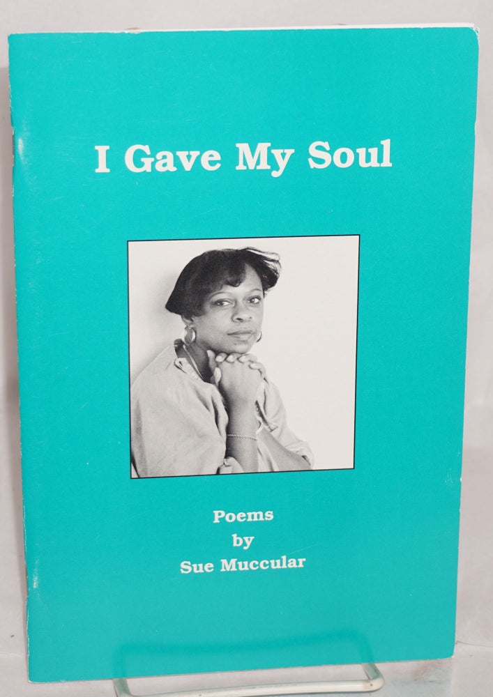 Cat.No: 194625 I gave my soul: poems. Sue Muccular.