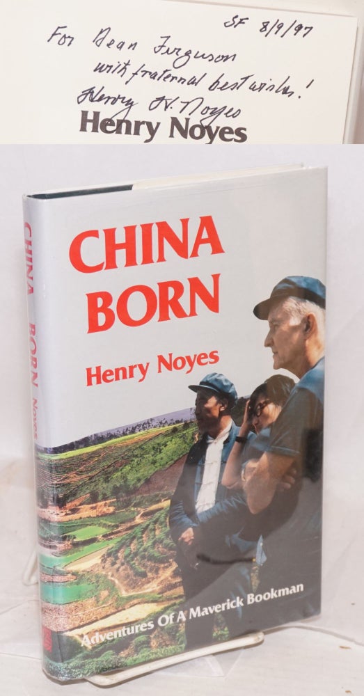Cat.No: 194762 China born, adventures of a maverick bookman. Henry Noyes.