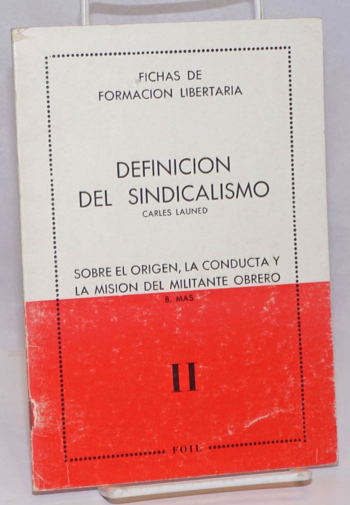 Cat.No: 19498 Definicion del sindicalismo, [with] B. Mas, Sobre el revolutionaria, anarcosindicalismo y organizacionorigen, la conducta y la mision del militante obrero. Carles Launed.