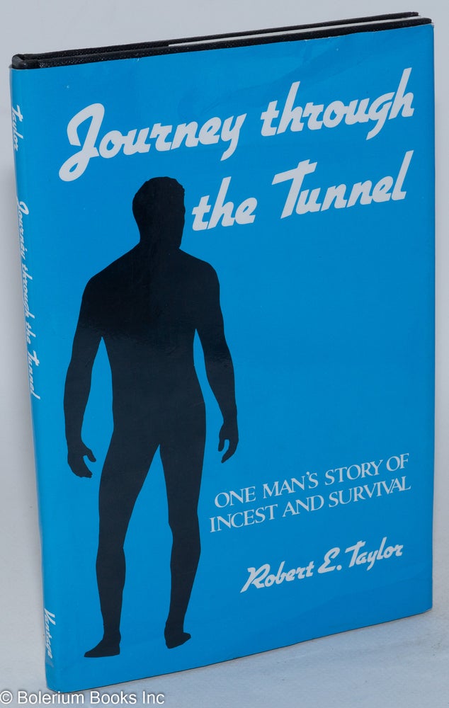 Cat.No: 19516 Journey Through the Tunnel: one man's story of incest and survival. Robert E. Taylor.