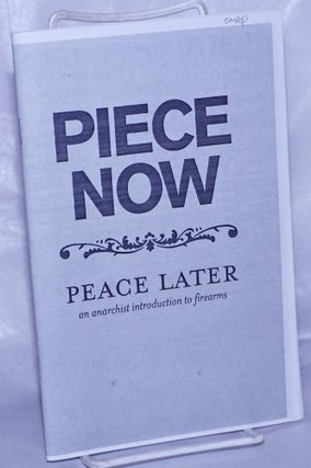 Cat.No: 195368 Piece now, peace later: an anarchist introduction to firearms. North...