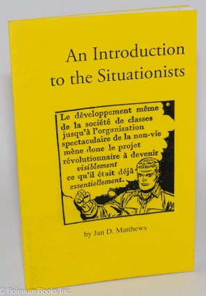 Cat.No: 195372 An introduction to the Situationists. Jan D. Matthews