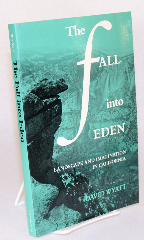 Cat.No: 195450 The fall into Eden; landscape and imagination in Califofrnia. David Wyatt.