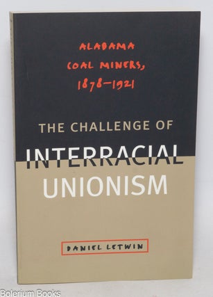 Cat.No: 195481 The challenge of interracial unionism: Alabama coal miners, 1878 - 1921....
