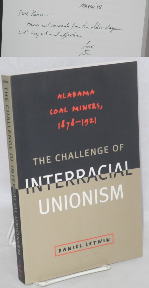 Cat.No: 195481 The challenge of interracial unionism: Alabama coal miners, 1878 - 1921. Daniel Letwin.
