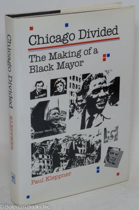 Cat.No: 195538 Chicago divided: the making of a Black mayor. Paul Kleppner